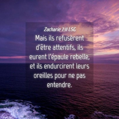 Picture 04 - Zacharie 7:11 LSG - Mais ils refusèrent d'être attentifs, ils - Bible Verse Picture