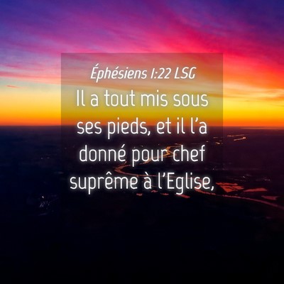 Picture 04 - Éphésiens 1:22 LSG - Il a tout mis sous ses pieds, et il l'a donné - Bible Verse Picture