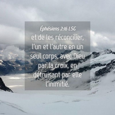 Picture 04 - Éphésiens 2:16 LSG - et de les réconcilier, l'un et l'autre en un - Bible Verse Picture