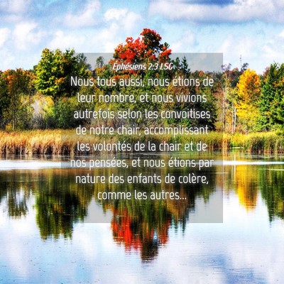 Picture 04 - Éphésiens 2:3 LSG - Nous tous aussi, nous étions de leur nombre, et - Bible Verse Picture