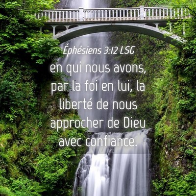 Picture 04 - Éphésiens 3:12 LSG - en qui nous avons, par la foi en lui, la liberté - Bible Verse Picture