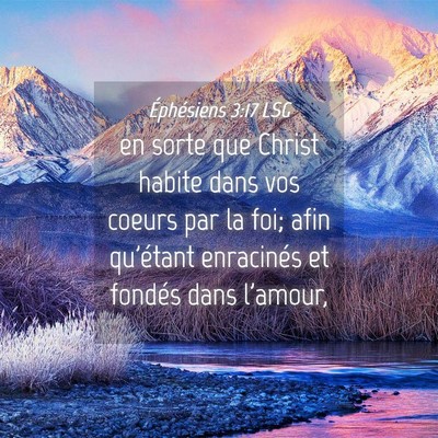 Picture 04 - Éphésiens 3:17 LSG - en sorte que Christ habite dans vos coeurs par la - Bible Verse Picture