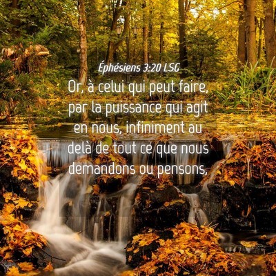Picture 04 - Éphésiens 3:20 LSG - Or, à celui qui peut faire, par la puissance qui - Bible Verse Picture