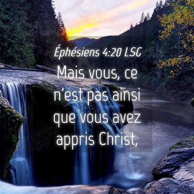 Picture 04 - Éphésiens 4:20 LSG - Mais vous, ce n'est pas ainsi que vous avez - Bible Verse Picture