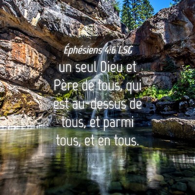 Picture 04 - Éphésiens 4:6 LSG - un seul Dieu et Père de tous, qui est au-dessus - Bible Verse Picture