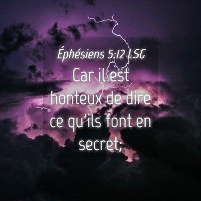 Picture 04 - Éphésiens 5:12 LSG - Car il est honteux de dire ce qu'ils font en - Bible Verse Picture