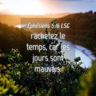 Picture 04 - Éphésiens 5:16 LSG - rachetez le temps, car les jours sont - Bible Verse Picture