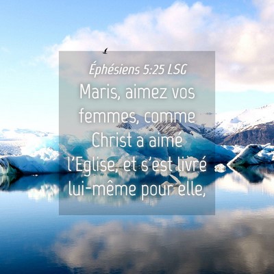 Picture 04 - Éphésiens 5:25 LSG - Maris, aimez vos femmes, comme Christ a aimé - Bible Verse Picture