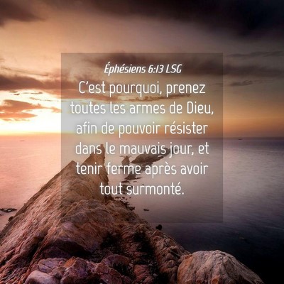 Picture 04 - Éphésiens 6:13 LSG - C'est pourquoi, prenez toutes les armes de Dieu, - Bible Verse Picture