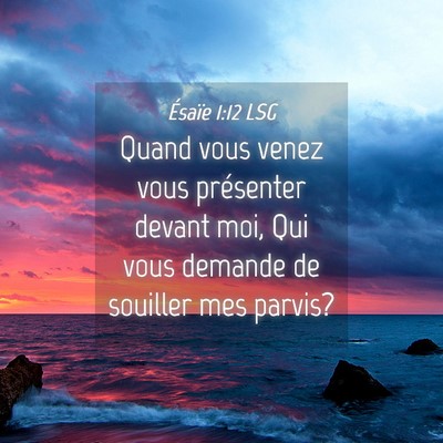 Picture 04 - Ésaïe 1:12 LSG - Quand vous venez vous présenter devant moi, Qui - Bible Verse Picture