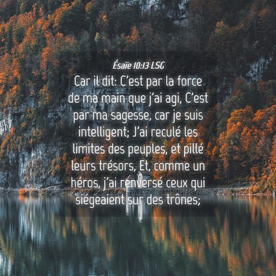 Picture 04 - Ésaïe 10:13 LSG - Car il dit: C'est par la force de ma main que - Bible Verse Picture