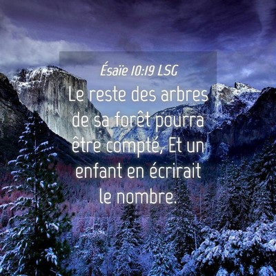Picture 04 - Ésaïe 10:19 LSG - Le reste des arbres de sa forêt pourra être - Bible Verse Picture