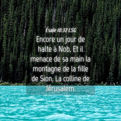 Picture 04 - Ésaïe 10:32 LSG - Encore un jour de halte à Nob, Et il menace de - Bible Verse Picture