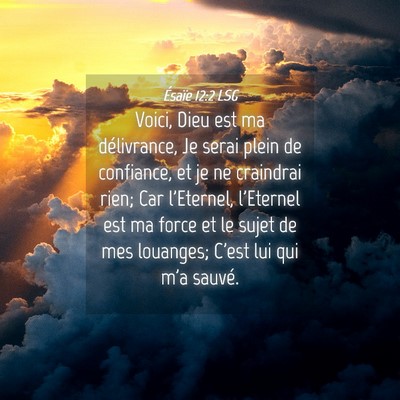 Picture 04 - Ésaïe 12:2 LSG - Voici, Dieu est ma délivrance, Je serai plein de - Bible Verse Picture