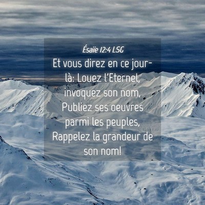 Picture 04 - Ésaïe 12:4 LSG - Et vous direz en ce jour-là: Louez l'Eternel, - Bible Verse Picture
