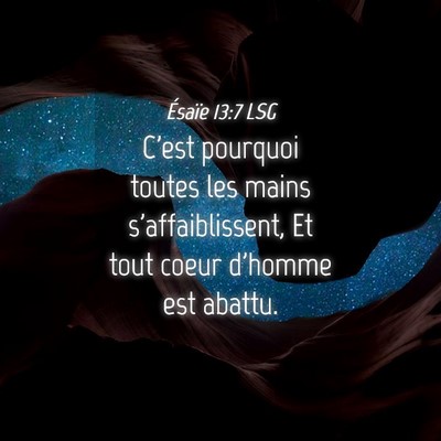 Picture 04 - Ésaïe 13:7 LSG - C'est pourquoi toutes les mains s'affaiblissent, - Bible Verse Picture