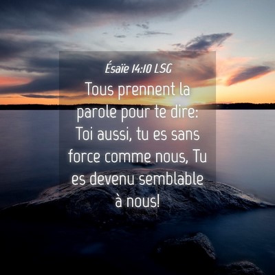 Picture 04 - Ésaïe 14:10 LSG - Tous prennent la parole pour te dire: Toi aussi, - Bible Verse Picture