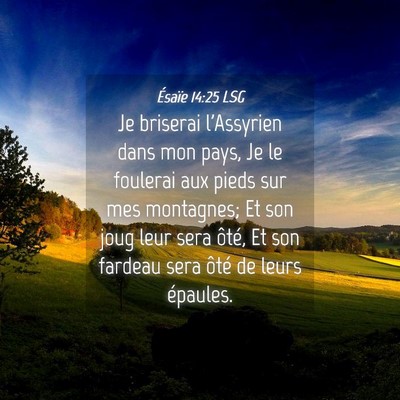Picture 04 - Ésaïe 14:25 LSG - Je briserai l'Assyrien dans mon pays, Je le - Bible Verse Picture