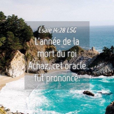 Picture 04 - Ésaïe 14:28 LSG - L'année de la mort du roi Achaz, cet oracle fut - Bible Verse Picture