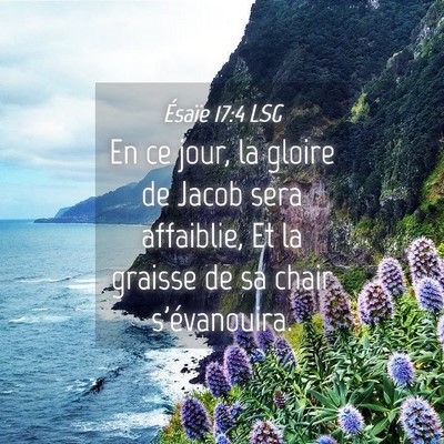 Picture 04 - Ésaïe 17:4 LSG - En ce jour, la gloire de Jacob sera affaiblie, Et - Bible Verse Picture