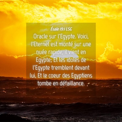 Picture 04 - Ésaïe 19:1 LSG - Oracle sur l'Egypte. Voici, l'Eternel est monté - Bible Verse Picture