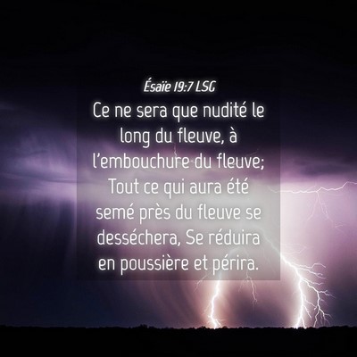 Picture 04 - Ésaïe 19:7 LSG - Ce ne sera que nudité le long du fleuve, à - Bible Verse Picture