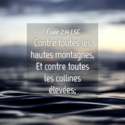 Picture 04 - Ésaïe 2:14 LSG - Contre toutes les hautes montagnes, Et contre - Bible Verse Picture