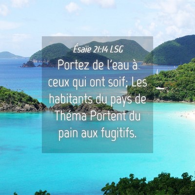 Picture 04 - Ésaïe 21:14 LSG - Portez de l'eau à ceux qui ont soif; Les - Bible Verse Picture