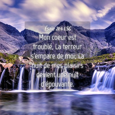 Picture 04 - Ésaïe 21:4 LSG - Mon coeur est troublé, La terreur s'empare de - Bible Verse Picture