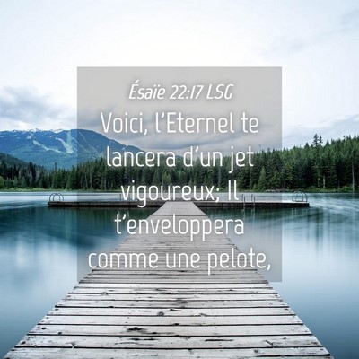 Picture 04 - Ésaïe 22:17 LSG - Voici, l'Eternel te lancera d'un jet vigoureux; - Bible Verse Picture