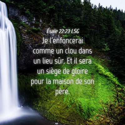 Picture 04 - Ésaïe 22:23 LSG - Je l'enfoncerai comme un clou dans un lieu sûr, - Bible Verse Picture