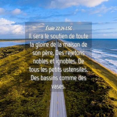 Picture 04 - Ésaïe 22:24 LSG - Il sera le soutien de toute la gloire de la - Bible Verse Picture