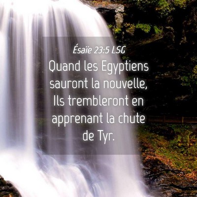 Picture 04 - Ésaïe 23:5 LSG - Quand les Egyptiens sauront la nouvelle, Ils - Bible Verse Picture