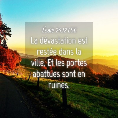Picture 04 - Ésaïe 24:12 LSG - La dévastation est restée dans la ville, Et les - Bible Verse Picture