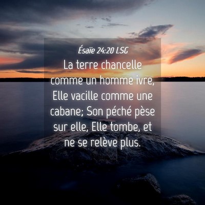 Picture 04 - Ésaïe 24:20 LSG - La terre chancelle comme un homme ivre, Elle - Bible Verse Picture