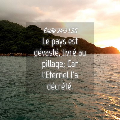 Picture 04 - Ésaïe 24:3 LSG - Le pays est dévasté, livré au pillage; Car - Bible Verse Picture