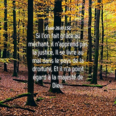 Picture 04 - Ésaïe 26:10 LSG - Si l'on fait grâce au méchant, il n'apprend pas - Bible Verse Picture