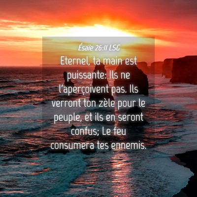 Picture 04 - Ésaïe 26:11 LSG - Eternel, ta main est puissante: Ils ne - Bible Verse Picture