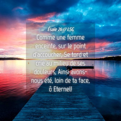 Picture 04 - Ésaïe 26:17 LSG - Comme une femme enceinte, sur le point - Bible Verse Picture