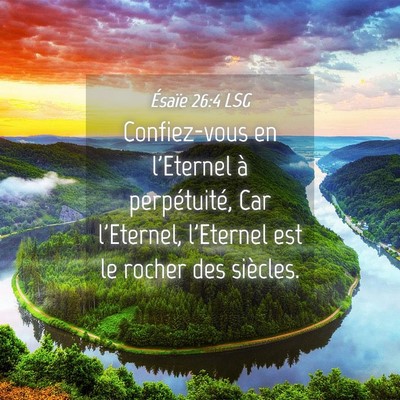 Picture 04 - Ésaïe 26:4 LSG - Confiez-vous en l'Eternel à perpétuité, Car - Bible Verse Picture