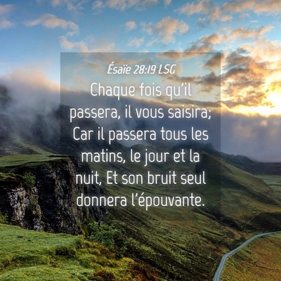 Picture 04 - Ésaïe 28:19 LSG - Chaque fois qu'il passera, il vous saisira; Car - Bible Verse Picture