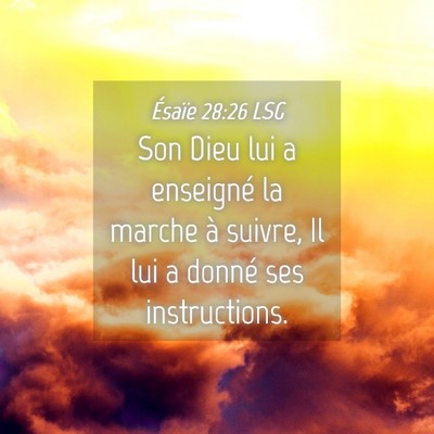 Picture 04 - Ésaïe 28:26 LSG - Son Dieu lui a enseigné la marche à suivre, Il - Bible Verse Picture