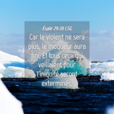 Picture 04 - Ésaïe 29:20 LSG - Car le violent ne sera plus, le moqueur aura - Bible Verse Picture