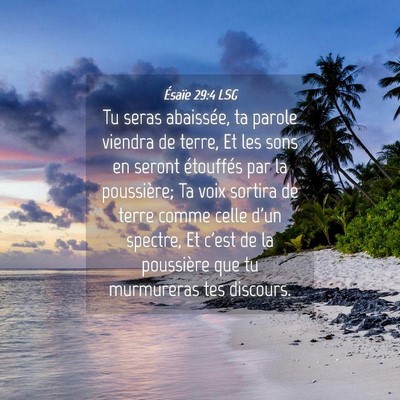 Picture 04 - Ésaïe 29:4 LSG - Tu seras abaissée, ta parole viendra de terre, - Bible Verse Picture