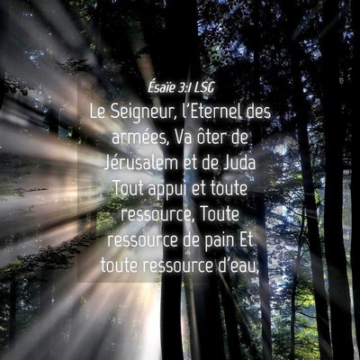 Picture 04 - Ésaïe 3:1 LSG - Le Seigneur, l'Eternel des armées, Va ôter de - Bible Verse Picture