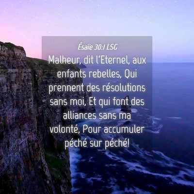 Picture 04 - Ésaïe 30:1 LSG - Malheur, dit l'Eternel, aux enfants rebelles, Qui - Bible Verse Picture
