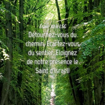 Picture 04 - Ésaïe 30:11 LSG - Détournez-vous du chemin, Ecartez-vous du - Bible Verse Picture