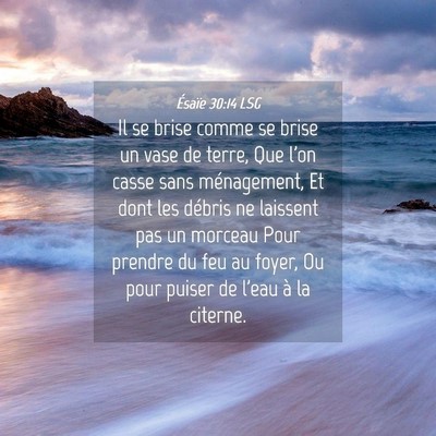 Picture 04 - Ésaïe 30:14 LSG - Il se brise comme se brise un vase de terre, Que - Bible Verse Picture