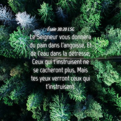 Picture 04 - Ésaïe 30:20 LSG - Le Seigneur vous donnera du pain dans l'angoisse, - Bible Verse Picture