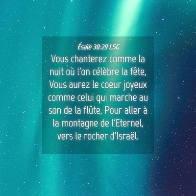 Picture 04 - Ésaïe 30:29 LSG - Vous chanterez comme la nuit où l'on célèbre - Bible Verse Picture